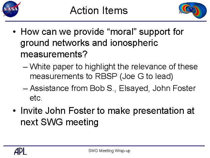 Action Items • How can we provide “moral” support for ground networks and ionospheric