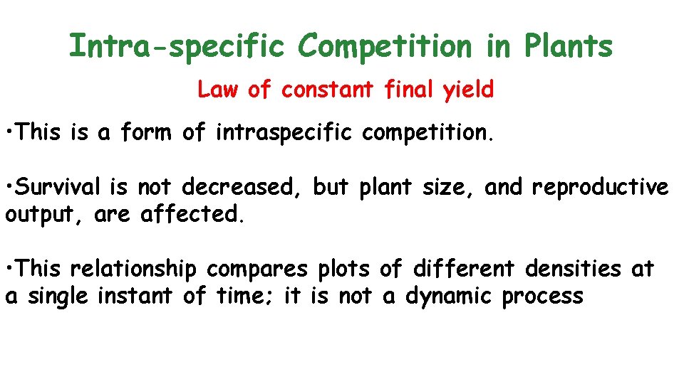 Intra-specific Competition in Plants Law of constant final yield • This is a form