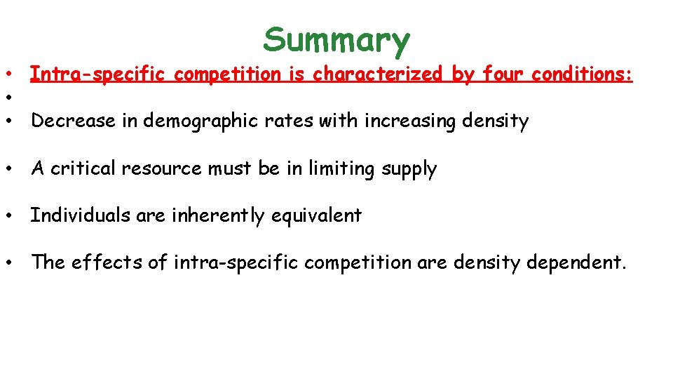 Summary • Intra-specific competition is characterized by four conditions: • • Decrease in demographic