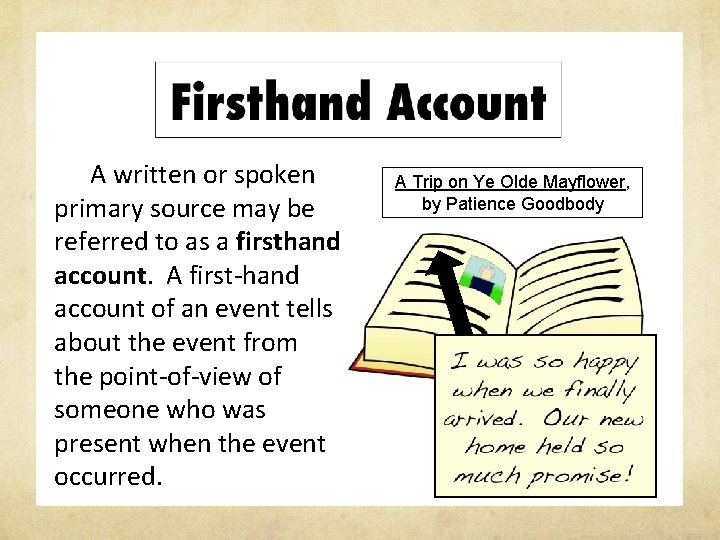 A written or spoken primary source may be referred to as a firsthand account.