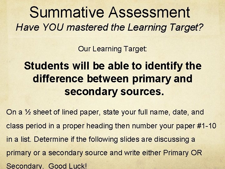 Summative Assessment Have YOU mastered the Learning Target? Our Learning Target: Students will be