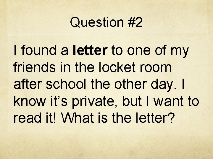 Question #2 I found a letter to one of my friends in the locket