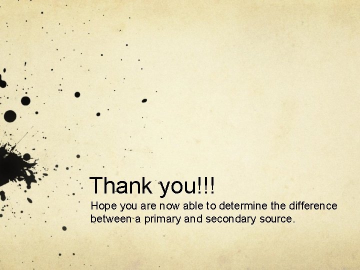 Thank you!!! Hope you are now able to determine the difference between a primary