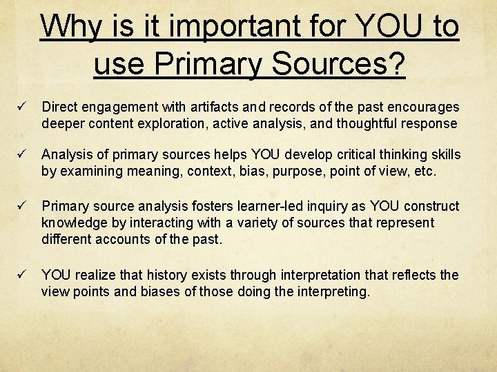 Why is it important for YOU to use Primary Sources? ü Direct engagement with