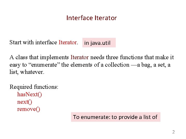 Interface Iterator Start with interface Iterator. in java. util A class that implements Iterator