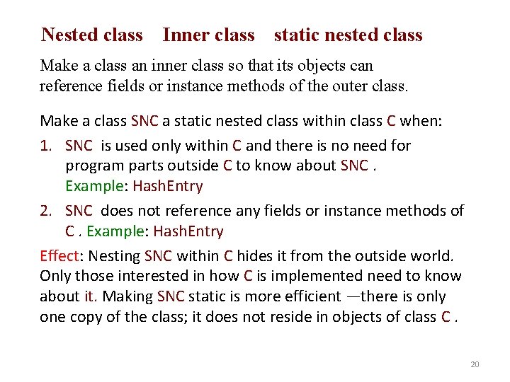 Nested class Inner class static nested class Make a class an inner class so