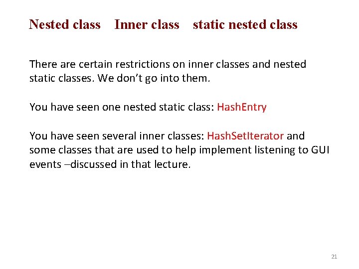 Nested class Inner class static nested class There are certain restrictions on inner classes