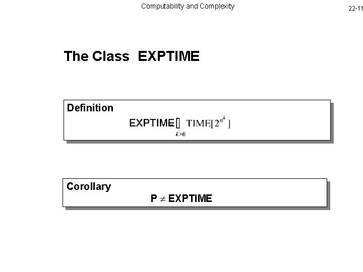 Computability and Complexity The Class EXPTIME Definition Corollary P EXPTIME 22 -11 