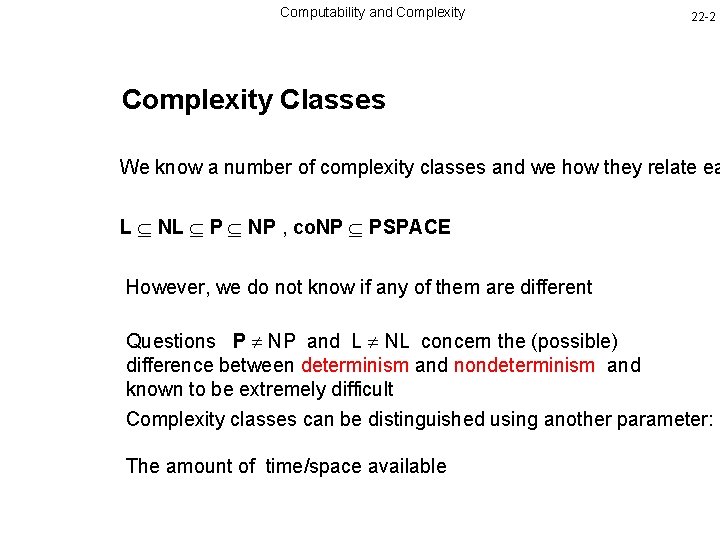 Computability and Complexity 22 -2 Complexity Classes We know a number of complexity classes