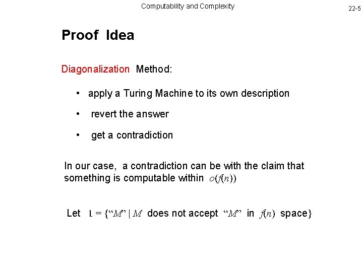 Computability and Complexity Proof Idea Diagonalization Method: • apply a Turing Machine to its