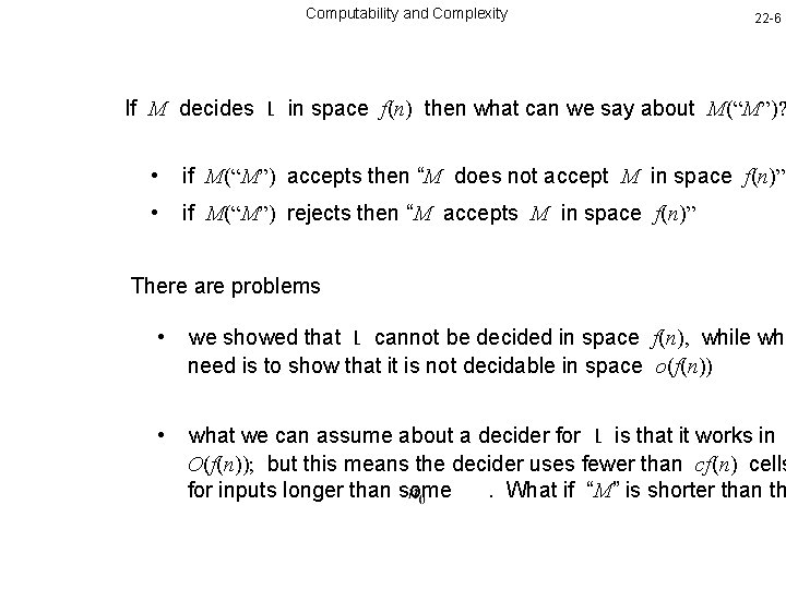 Computability and Complexity 22 -6 If M decides L in space f(n) then what