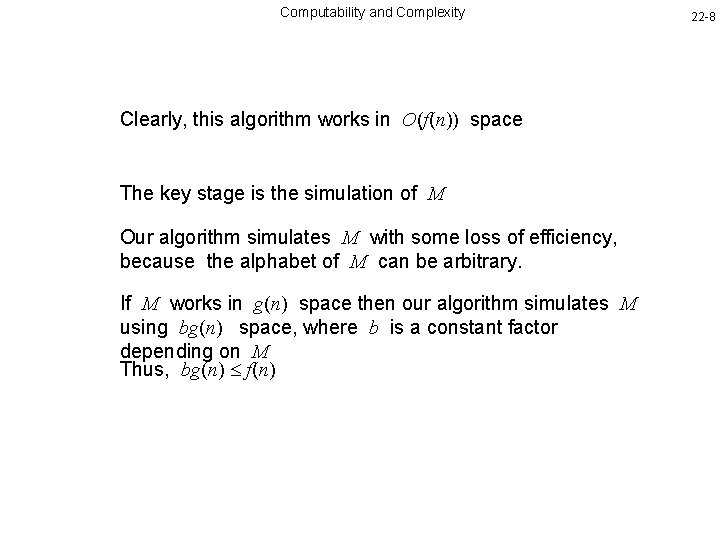 Computability and Complexity Clearly, this algorithm works in O(f(n)) space The key stage is