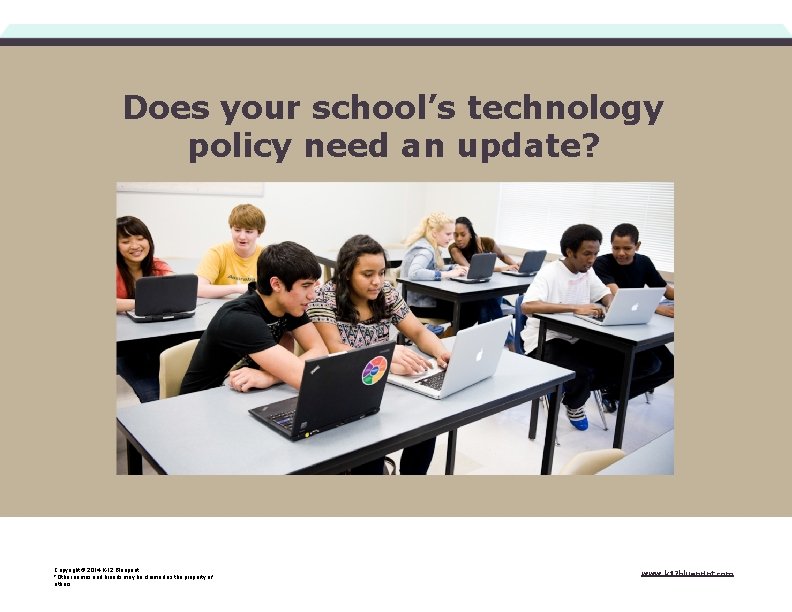 Does your school’s technology policy need an update? Copyright © 2014 K-12 Blueprint. *Other