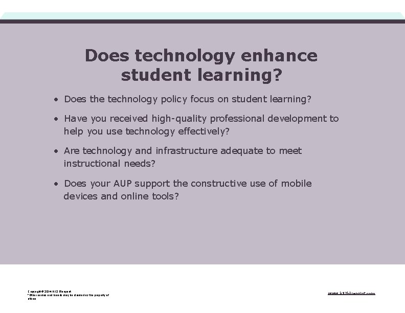 Does technology enhance student learning? • Does the technology policy focus on student learning?