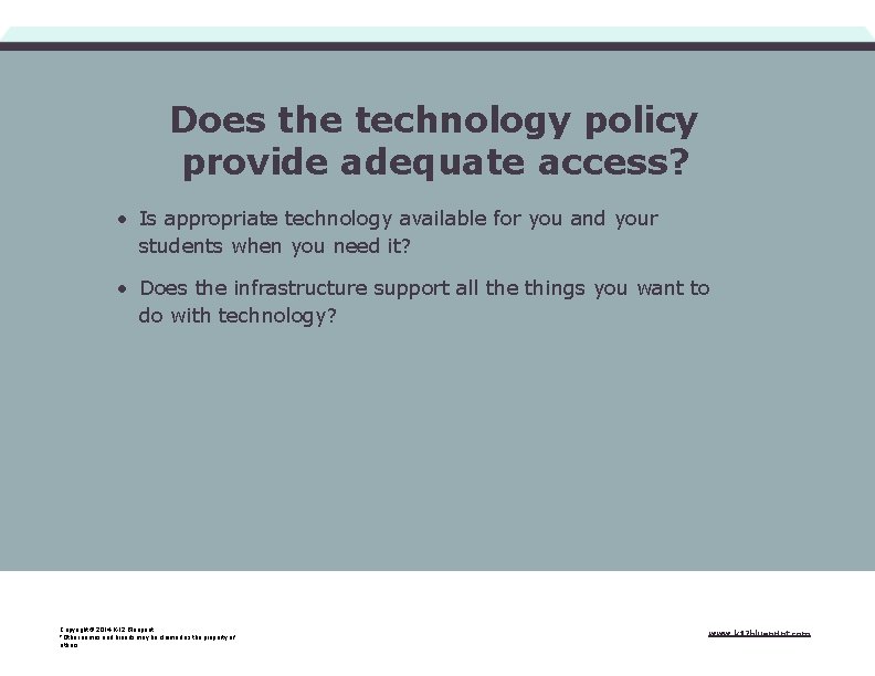 Does the technology policy provide adequate access? • Is appropriate technology available for you