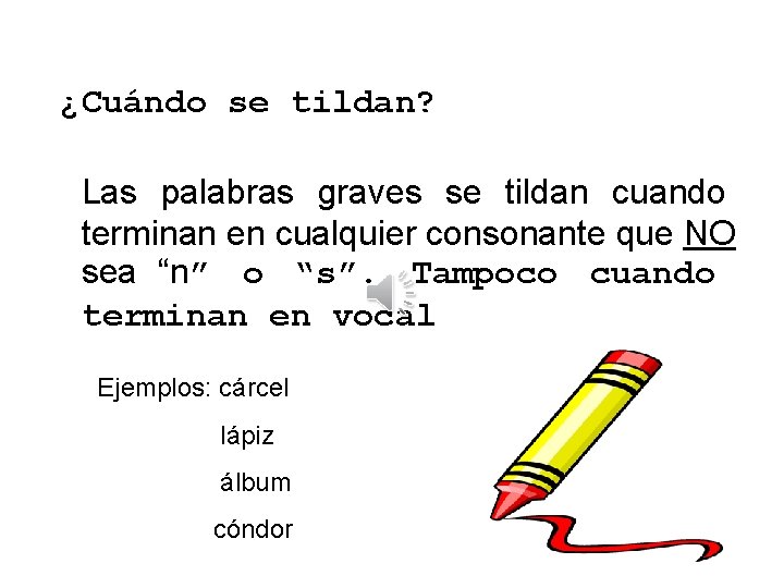 ¿Cuándo se tildan? Las palabras graves se tildan cuando terminan en cualquier consonante que