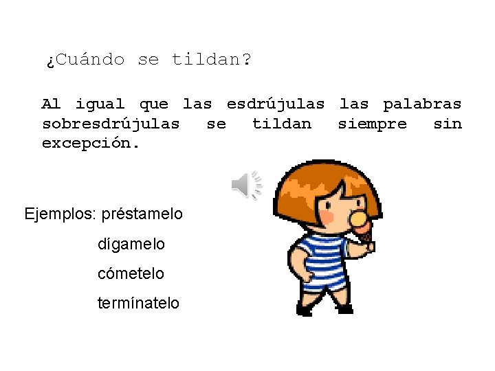 ¿Cuándo se tildan? Al igual que las esdrújulas palabras sobresdrújulas se tildan siempre sin