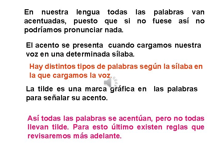 En nuestra lengua todas las palabras van acentuadas, puesto que si no fuese así