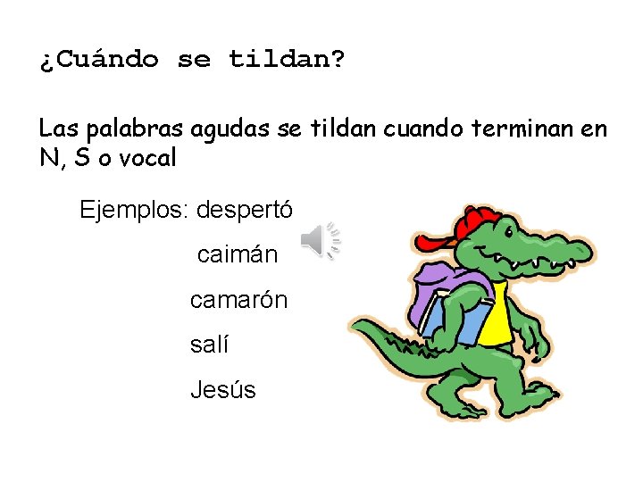 ¿Cuándo se tildan? Las palabras agudas se tildan cuando terminan en N, S o