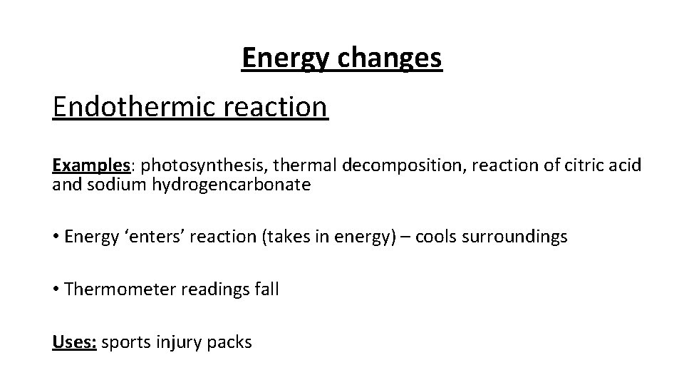 Energy changes Endothermic reaction Examples: photosynthesis, thermal decomposition, reaction of citric acid and sodium
