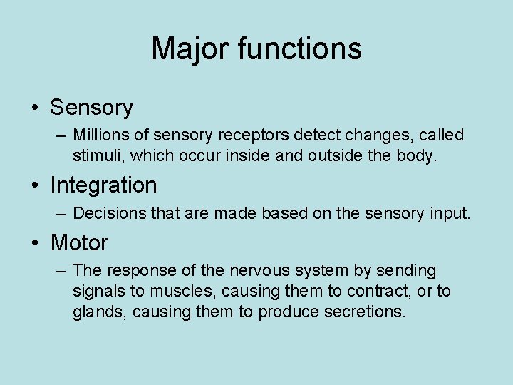 Major functions • Sensory – Millions of sensory receptors detect changes, called stimuli, which