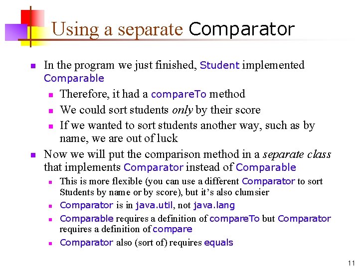 Using a separate Comparator n In the program we just finished, Student implemented Comparable Using a separate Comparator n In the program we just finished, Student implemented Comparable