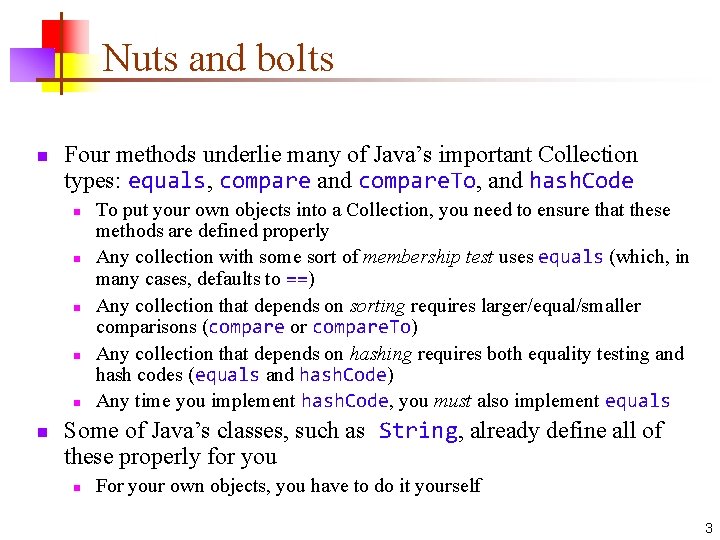 Nuts and bolts n Four methods underlie many of Java’s important Collection types: equals,