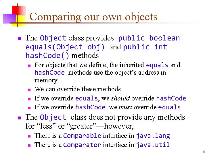 Comparing our own objects n The Object class provides public boolean equals(Object obj) and