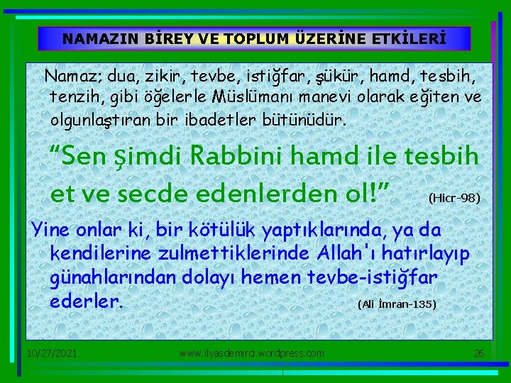 NAMAZIN BİREY VE TOPLUM ÜZERİNE ETKİLERİ Namaz; dua, zikir, tevbe, istiğfar, şükür, hamd, tesbih,