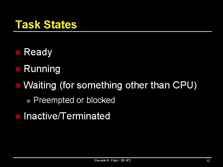Task States n Ready n Running n Waiting (for something other than CPU) n
