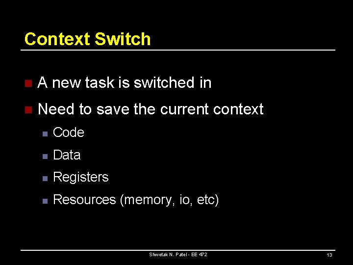 Context Switch n A new task is switched in n Need to save the