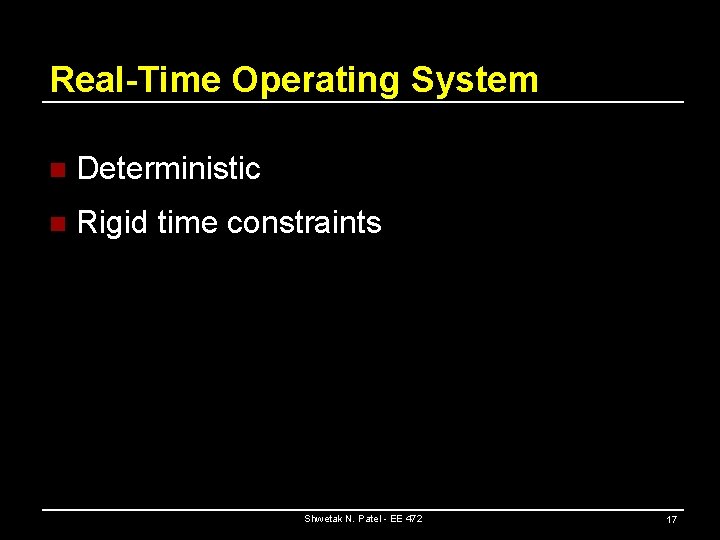 Real-Time Operating System n Deterministic n Rigid time constraints Shwetak N. Patel - EE