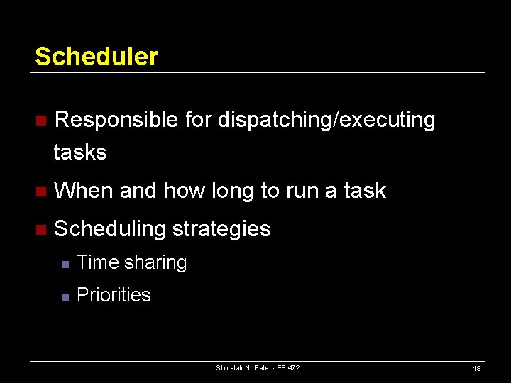 Scheduler n Responsible for dispatching/executing tasks n When and how long to run a