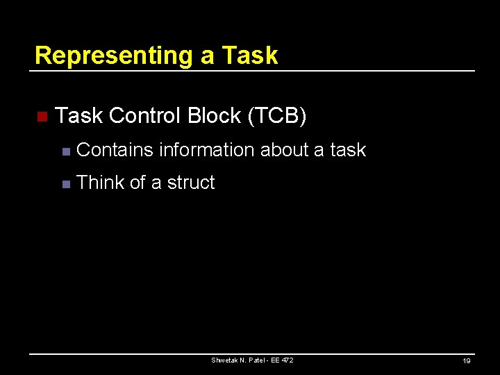 Representing a Task n Task Control Block (TCB) n Contains information about a task