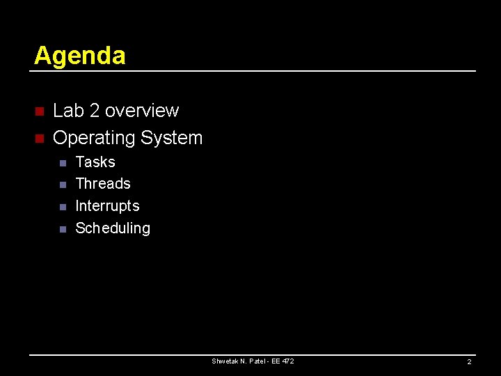 Agenda n n Lab 2 overview Operating System n n Tasks Threads Interrupts Scheduling