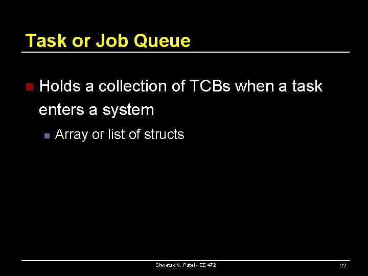 Task or Job Queue n Holds a collection of TCBs when a task enters