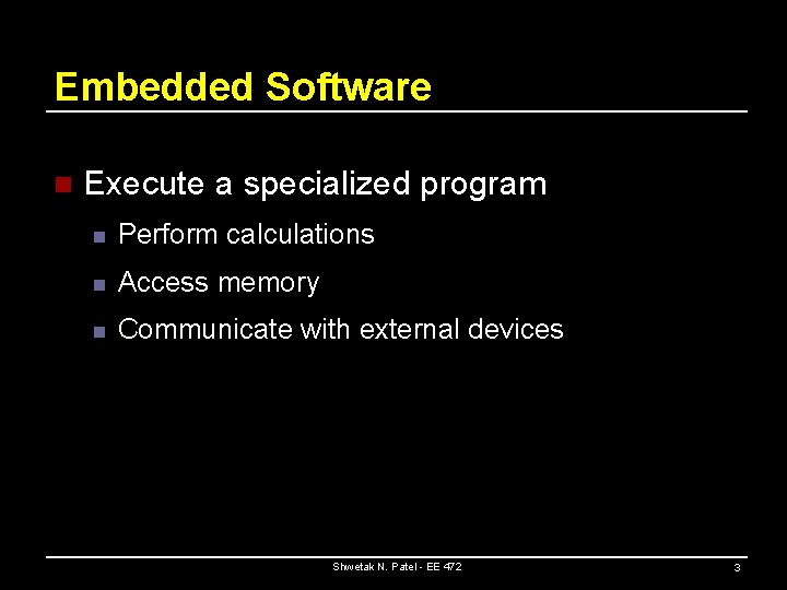 Embedded Software n Execute a specialized program n Perform calculations n Access memory n