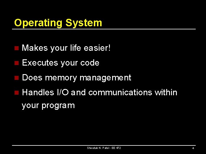 Operating System n Makes your life easier! n Executes your code n Does memory