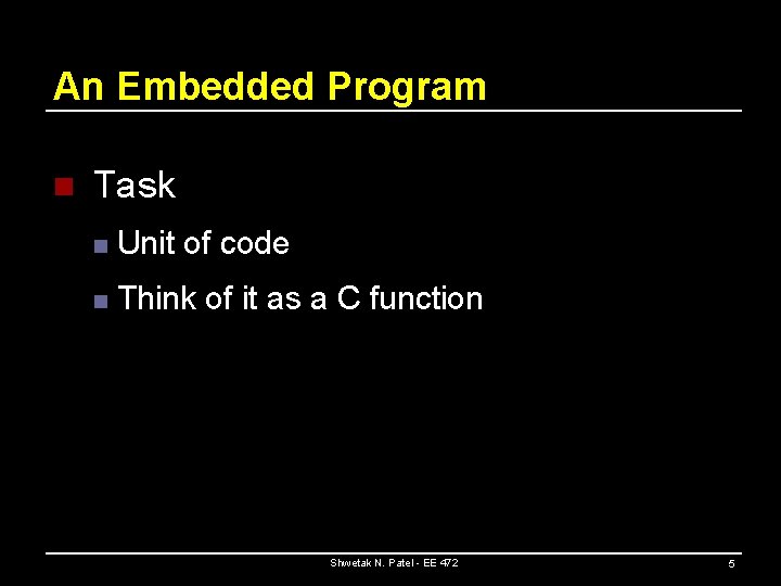 An Embedded Program n Task n Unit of code n Think of it as