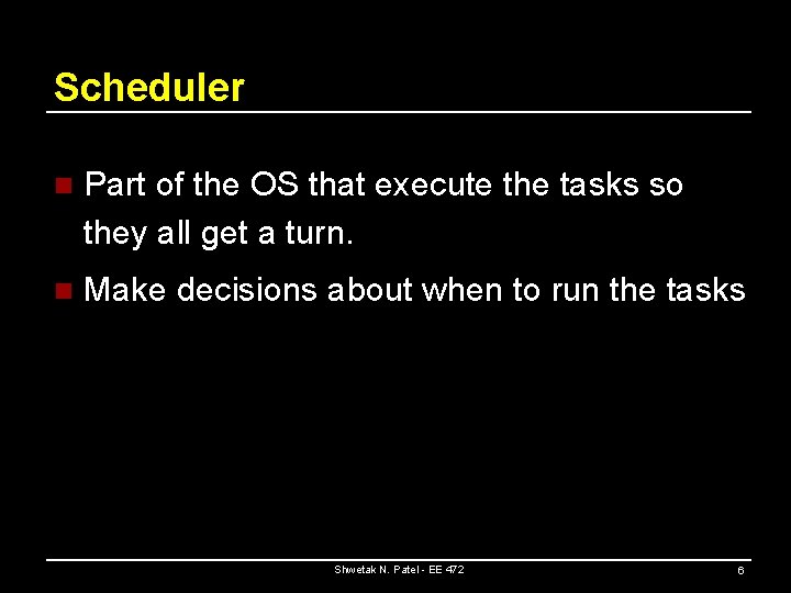 Scheduler n Part of the OS that execute the tasks so they all get