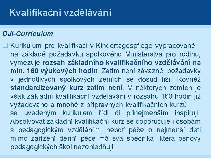 Kvalifikační vzdělávání DJI-Curriculum q Kurikulum pro kvalifikaci v Kindertagespflege vypracované na základě požadavku spolkového