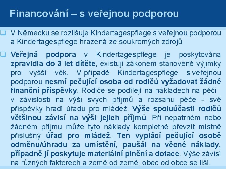 Financování – s veřejnou podporou q V Německu se rozlišuje Kindertagespflege s veřejnou podporou