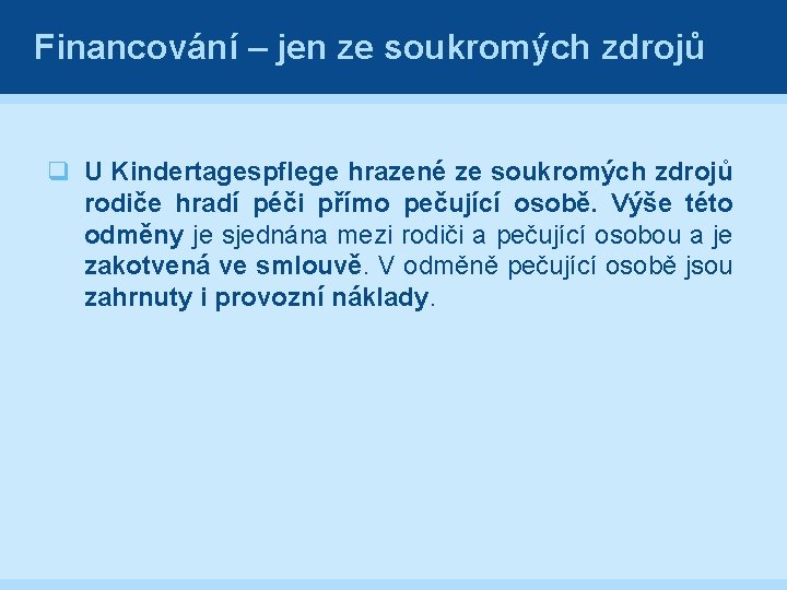 Financování – jen ze soukromých zdrojů q U Kindertagespflege hrazené ze soukromých zdrojů rodiče