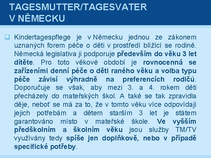 TAGESMUTTER/TAGESVATER V NĚMECKU q Kindertagespflege je v Německu jednou ze zákonem uznaných forem péče