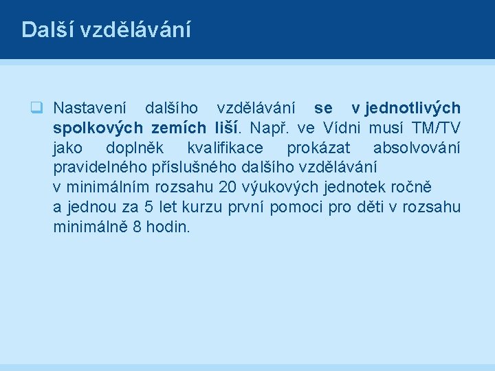 Další vzdělávání q Nastavení dalšího vzdělávání se v jednotlivých spolkových zemích liší. Např. ve