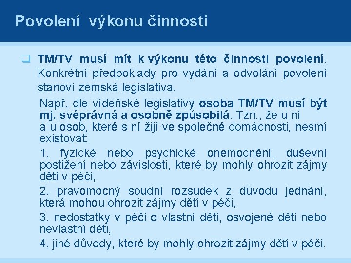 Povolení výkonu činnosti q TM/TV musí mít k výkonu této činnosti povolení. Konkrétní předpoklady