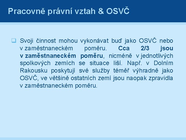 Pracovně právní vztah & OSVČ q Svoji činnost mohou vykonávat buď jako OSVČ nebo