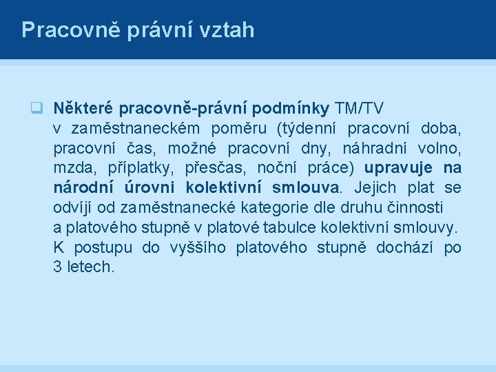 Pracovně právní vztah q Některé pracovně-právní podmínky TM/TV v zaměstnaneckém poměru (týdenní pracovní doba,