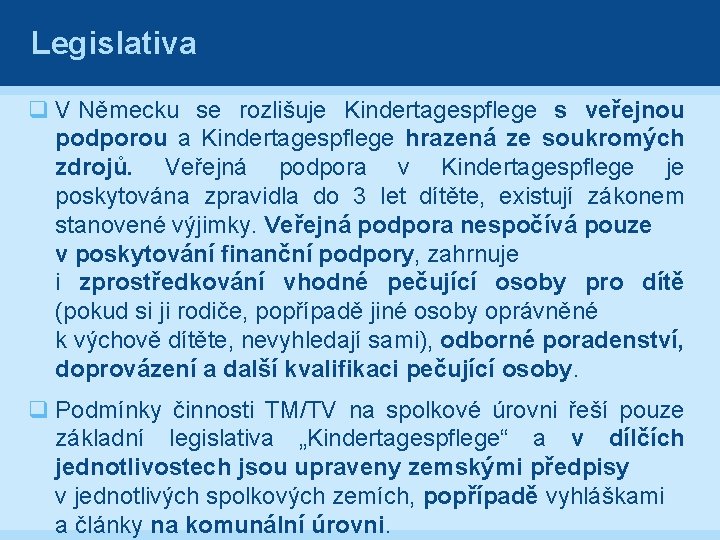 Legislativa q V Německu se rozlišuje Kindertagespflege s veřejnou podporou a Kindertagespflege hrazená ze