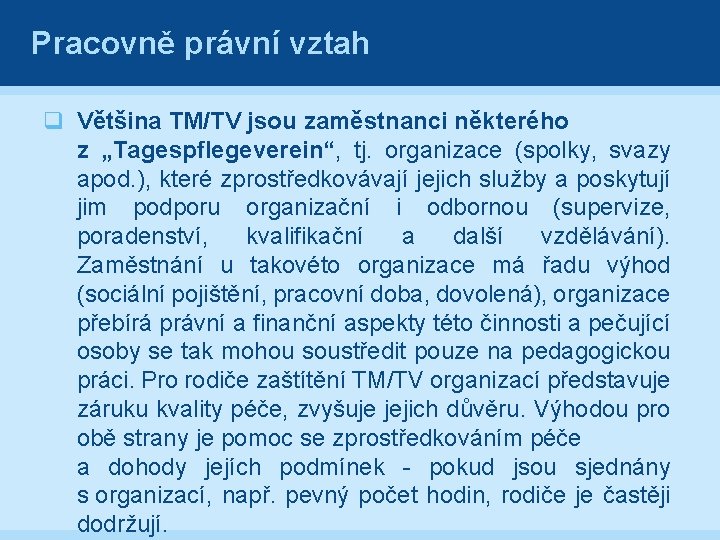 Pracovně právní vztah q Většina TM/TV jsou zaměstnanci některého z „Tagespflegeverein“, tj. organizace (spolky,